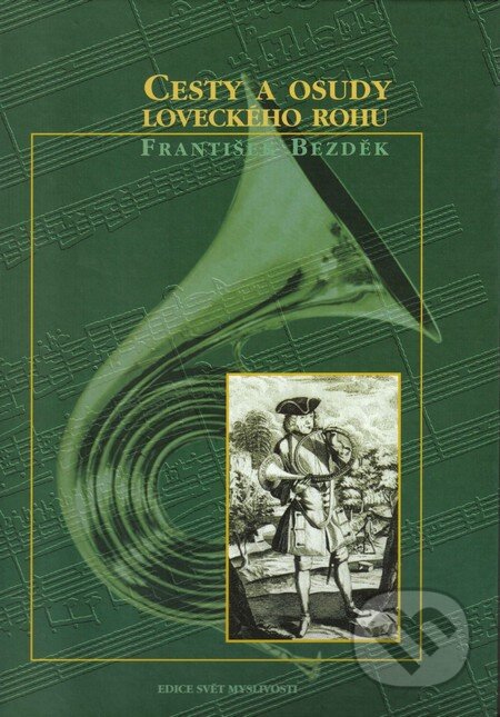 Kniha: Cesty a osudy loveckého rohu (František Bezděk). Lesnická práce, 2001 Kniha: Cesty a osudy loveckého rohu (František Bezděk). Lesnická práce, 2001