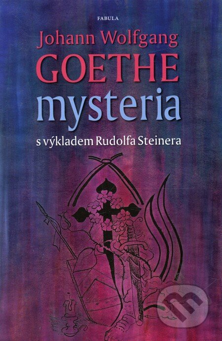 Kniha: Mysteria (Johann Wolfgang Goethe a Rudolf Steiner). Fabula, 2011 Kniha: Mysteria (Johann Wolfgang Goethe a Rudolf Steiner). Fabula, 2011