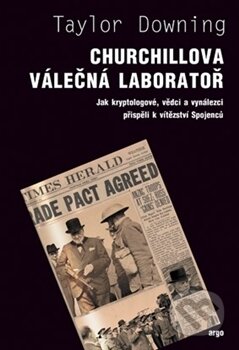 Kniha: Churchillova válečná laboratoř (Taylor Downing). Argo, 2012 Kniha: Churchillova válečná laboratoř (Taylor Downing). Argo, 2012