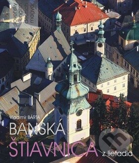 Kniha: Banská Štiavnica z lietadla (Vladimír Bárta). AB ART press, 2011 Kniha: Banská Štiavnica z lietadla (Vladimír Bárta). AB ART press, 2011