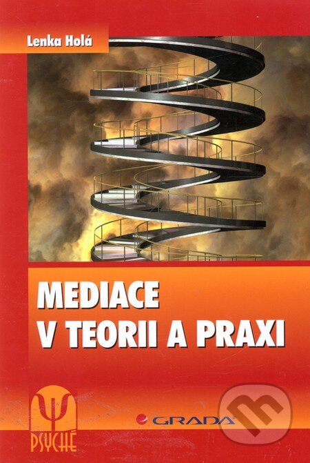 Kniha: Mediace v teorii a praxi (Lenka Holá). Grada, 2011 Kniha: Mediace v teorii a praxi (Lenka Holá). Grada, 2011