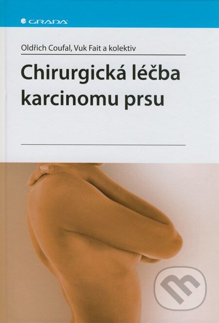 Kniha: Chirurgická léčba karcinomu prsu (Oldřich Coufal, Vuk Fait a kolektiv). Grada, 2011 Kniha: Chirurgická léčba karcinomu prsu (Oldřich Coufal, Vuk Fait a kolektiv). Grada, 2011