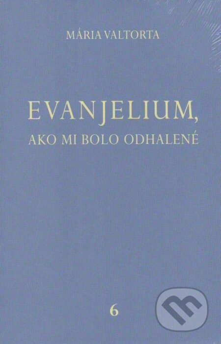 Kniha: Evanjelium, ako mi bolo odhalené 6 (Mária Valtorta). Jacobs light communication, 2012 Kniha: Evanjelium, ako mi bolo odhalené 6 (Mária Valtorta). Jacobs light communication, 2012