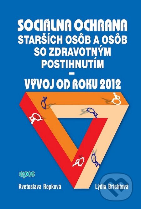Kniha: Sociálna ochrana starších osôb so zdravotným postihnutím - Vývoj od roku 2012 (Epos). Epos, 2012 Kniha: Sociálna ochrana starších osôb so zdravotným postihnutím - Vývoj od roku 2012 (Epos). Epos, 2012