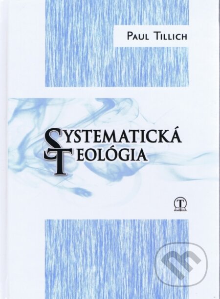 Kniha: Systematická teológia (Paul Tillich). Tranoscius, 2009 Kniha: Systematická teológia (Paul Tillich). Tranoscius, 2009