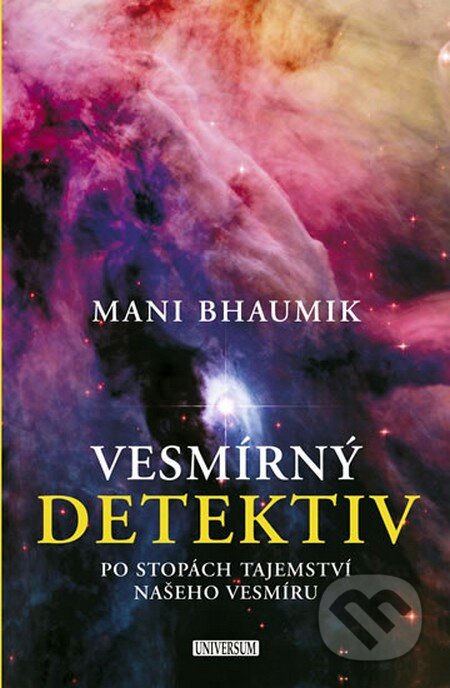 Kniha: Vesmírný detektiv (Mani Bhaumik). Universum, 2010 Kniha: Vesmírný detektiv (Mani Bhaumik). Universum, 2010