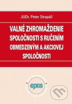 Kniha: Valné zhromaždenie spoločnosti s ručením obmedzeným a akciovej spoločnosti (Peter Strapáč). Epos, 2011 Kniha: Valné zhromaždenie spoločnosti s ručením obmedzeným a akciovej spoločnosti (Peter Strapáč). Epos, 2011