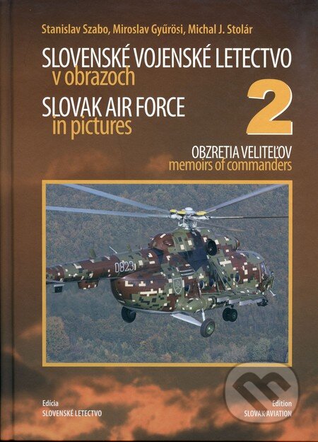Slovenské vojenské letectvo v obrazoch 2 (Slovak air force in pictures 2) - Stanislav Szabo, Miroslav Gyűrösi, Michal J. Stolár, Magnet Press, 2009