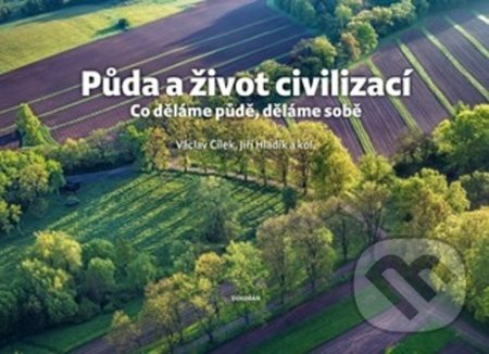 Kniha: Půda a život civilizací (Jiří Hladík, Václav Cílek a kolektiv). Dokořán, 2021 Kniha: Půda a život civilizací (Jiří Hladík, Václav Cílek a kolektiv). Dokořán, 2021