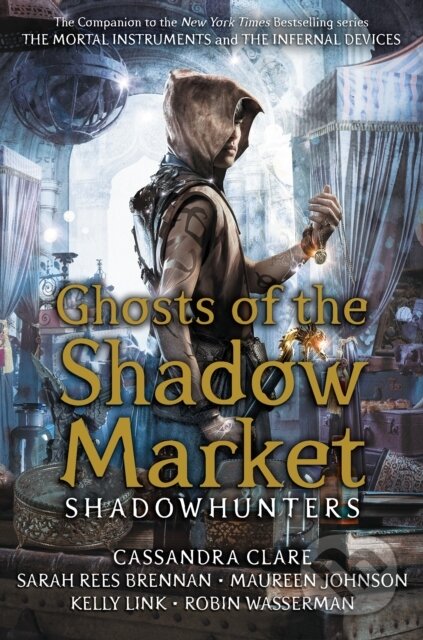 E-kniha: Ghosts of the Shadow Market (Cassandra Clare, Kelly Link, Maureen Johnson, Robin Wasserman a Sarah Rees Brennan). Walker books, 2019 E-kniha: Ghosts of the Shadow Market (Cassandra Clare, Kelly Link, Maureen Johnson, Robin Wasserman a Sarah Rees Brennan). Walker books, 2019