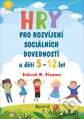 Kniha: Hry pro rozvíjení sociálních dovedností (Deborah M. Plummer). Portál, 2021 Kniha: Hry pro rozvíjení sociálních dovedností (Deborah M. Plummer). Portál, 2021