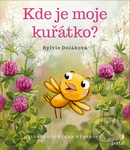 Kniha: Kde je moje kuřátko? (Sylvie Doláková). Portál, 2021 Kniha: Kde je moje kuřátko? (Sylvie Doláková). Portál, 2021