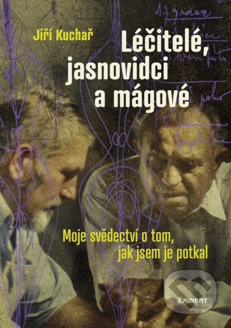 Kniha: Léčitelé, jasnovidci a mágové (Jiří Kuchař). Eminent, 2021 Kniha: Léčitelé, jasnovidci a mágové (Jiří Kuchař). Eminent, 2021