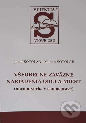 Kniha: Všeobecne záväzné nariadenia obcí a miest (normotvorba obce) (Jozef Sotolář). Sotac, 2019 Kniha: Všeobecne záväzné nariadenia obcí a miest (normotvorba obce) (Jozef Sotolář). Sotac, 2019