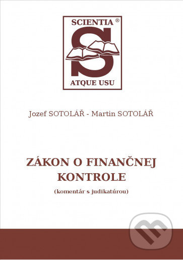 Kniha: Zákon o finančnej kontrole (komentár s judikatúrou) (Jozef Sotolář). Sotac, 2019 Kniha: Zákon o finančnej kontrole (komentár s judikatúrou) (Jozef Sotolář). Sotac, 2019