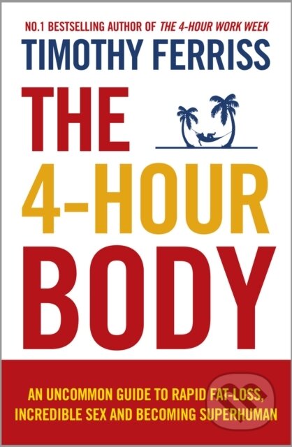 E-kniha: 4-Hour Body (Timothy Ferriss). Ebury Publishing, 2011 E-kniha: 4-Hour Body (Timothy Ferriss). Ebury Publishing, 2011