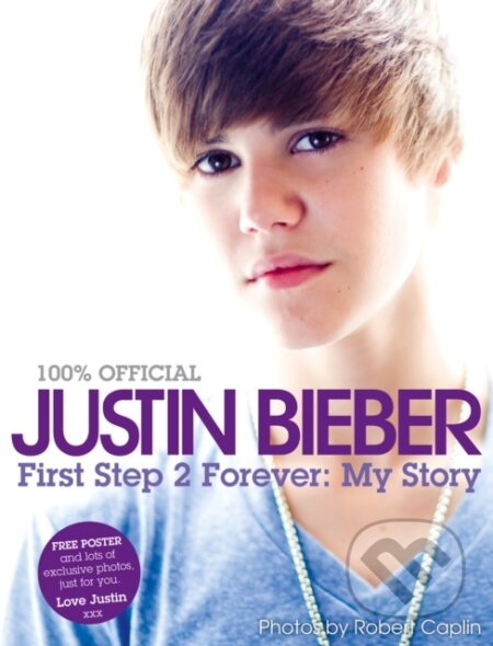 E-kniha: Justin Bieber - First Step 2 Forever, My Story (Justin Bieber). HarperCollins, 2010 E-kniha: Justin Bieber - First Step 2 Forever, My Story (Justin Bieber). HarperCollins, 2010