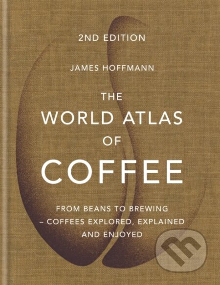 E-kniha: World Atlas of Coffee (James Hoffmann). Octopus Publishing Group, 2018 E-kniha: World Atlas of Coffee (James Hoffmann). Octopus Publishing Group, 2018
