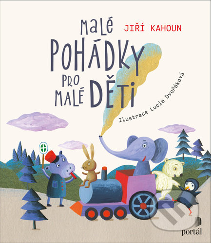Malé pohádky pro malé děti - Jiří Kahoun, Lucie Dvořáková (ilustrátor), 2021