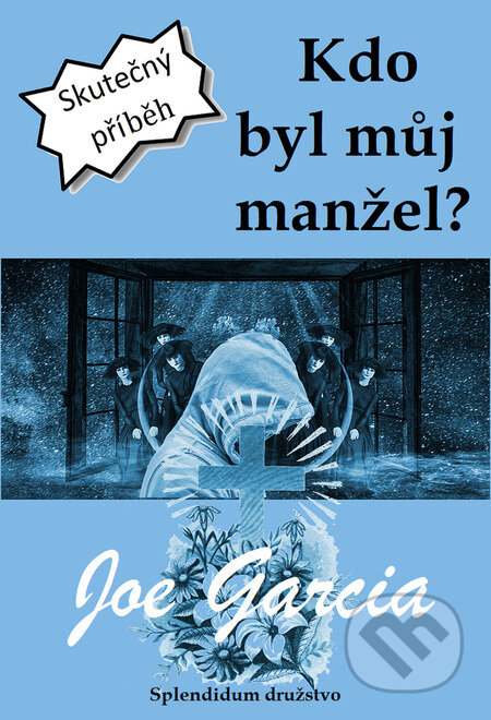 E-kniha: Kdo byl můj manžel? (Joe Garcia). Splendidum družstvo E-kniha: Kdo byl můj manžel? (Joe Garcia). Splendidum družstvo