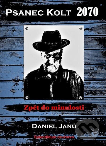 E-kniha: Psanec Kolt 2070 (Daniel Janů). Splendidum družstvo E-kniha: Psanec Kolt 2070 (Daniel Janů). Splendidum družstvo