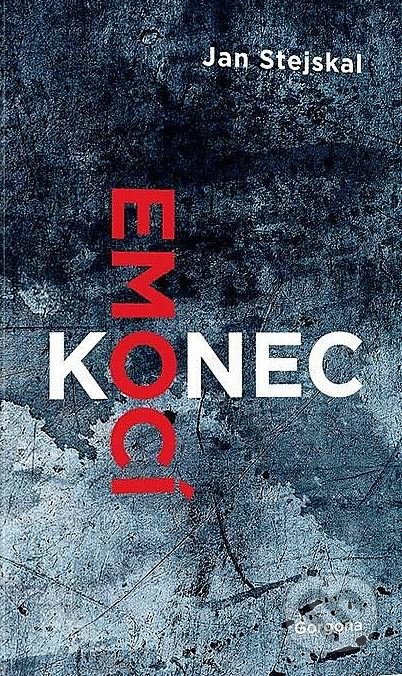 Kniha: Konec emocí (Jan Stejskal). Gorgona, 2021 Kniha: Konec emocí (Jan Stejskal). Gorgona, 2021