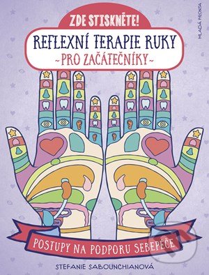 Kniha: Reflexní terapie ruky pro začátečníky (Stefanie Sabounchian). Mladá fronta, 2021 Kniha: Reflexní terapie ruky pro začátečníky (Stefanie Sabounchian). Mladá fronta, 2021