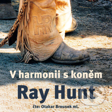 Audiokniha: V harmonii s koněm (Ray Hunt). Harmony, 2021 Audiokniha: V harmonii s koněm (Ray Hunt). Harmony, 2021