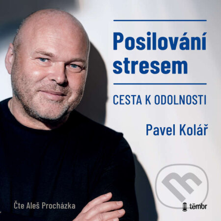 Audiokniha: Posilování stresem - Cesta k odolnosti (Pavel Kolář). Témbr, 2021 Audiokniha: Posilování stresem - Cesta k odolnosti (Pavel Kolář). Témbr, 2021