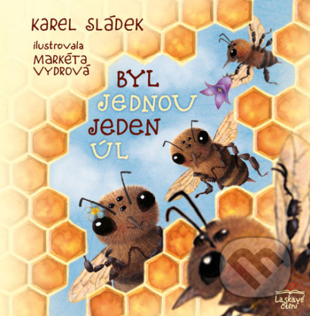Kniha: Byl jednou jeden úl (Karel Sládek). Triton, 2021 Kniha: Byl jednou jeden úl (Karel Sládek). Triton, 2021