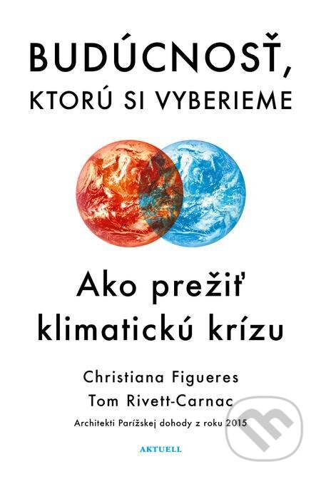E-kniha: Budúcnosť, ktorú si vyberieme (Christiana Figueres a Tom Rivett-Carnac). Aktuell E-kniha: Budúcnosť, ktorú si vyberieme (Christiana Figueres a Tom Rivett-Carnac). Aktuell