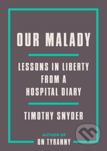 E-kniha: Our Malady (Timothy Snyder). Crown, 2020 E-kniha: Our Malady (Timothy Snyder). Crown, 2020