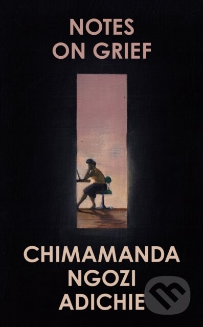 E-kniha: Notes on Grief (Chimamanda Ngozi Adichie). HarperCollins, 2021 E-kniha: Notes on Grief (Chimamanda Ngozi Adichie). HarperCollins, 2021