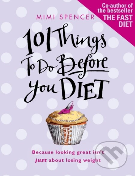 E-kniha: 101 Things to Do Before You Diet (Mimi Spencer). Transworld, 2011 E-kniha: 101 Things to Do Before You Diet (Mimi Spencer). Transworld, 2011