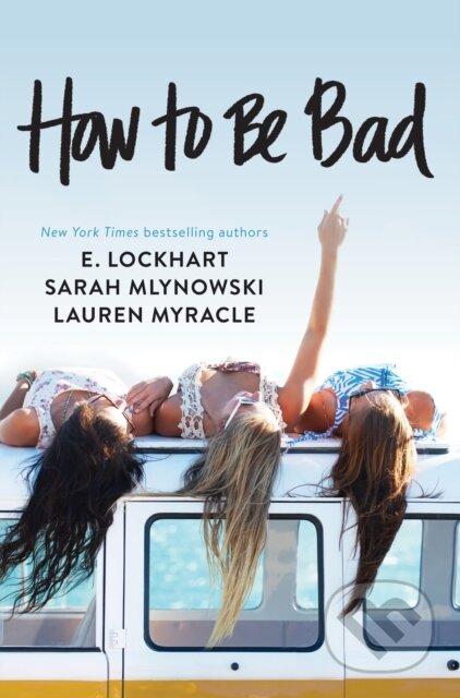E-kniha: How to Be Bad (E. Lockhart, Lauren Myracle a Sarah Mlynowski). HarperCollins, 1970 E-kniha: How to Be Bad (E. Lockhart, Lauren Myracle a Sarah Mlynowski). HarperCollins, 1970