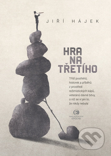 Kniha: Hra na třetího (Jiří Hájek). Epocha, 2021 Kniha: Hra na třetího (Jiří Hájek). Epocha, 2021