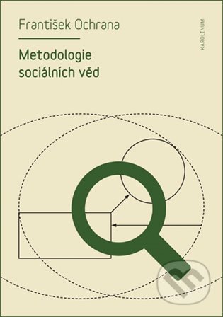 Kniha: Metodologie sociálních věd (František Ochrana). Karolinum, 2021 Kniha: Metodologie sociálních věd (František Ochrana). Karolinum, 2021