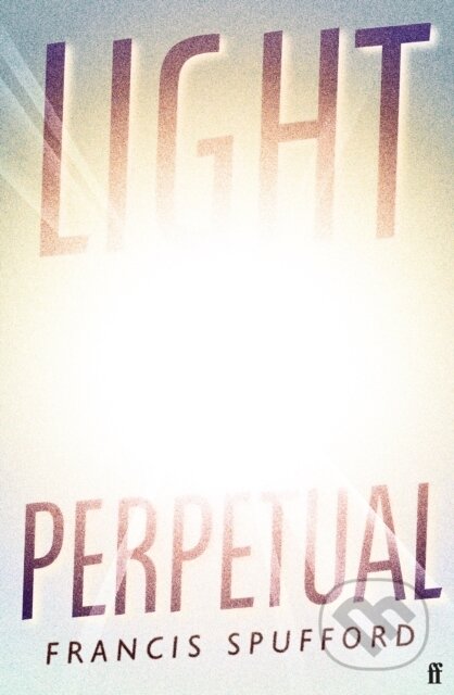 E-kniha: Light Perpetual (Francis Spufford). Faber and Faber, 2021 E-kniha: Light Perpetual (Francis Spufford). Faber and Faber, 2021