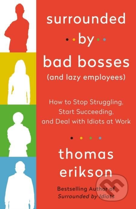 E-kniha: Surrounded by Bad Bosses (And Lazy Employees) (Thomas Erikson). St. Martins Publishing Group, 2021 E-kniha: Surrounded by Bad Bosses (And Lazy Employees) (Thomas Erikson). St. Martins Publishing Group, 2021