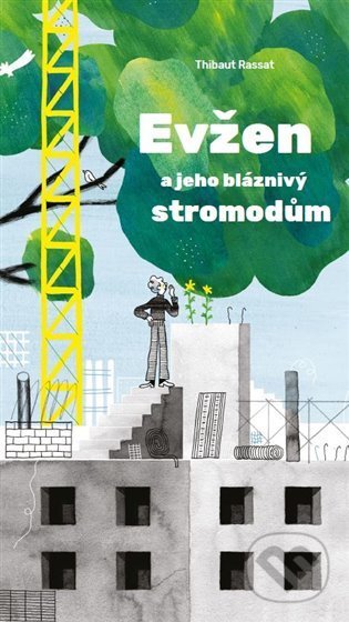 Kniha: Evžen a jeho bláznivý stromodům (Thibaut Rassat). Paseka, 2021 Kniha: Evžen a jeho bláznivý stromodům (Thibaut Rassat). Paseka, 2021
