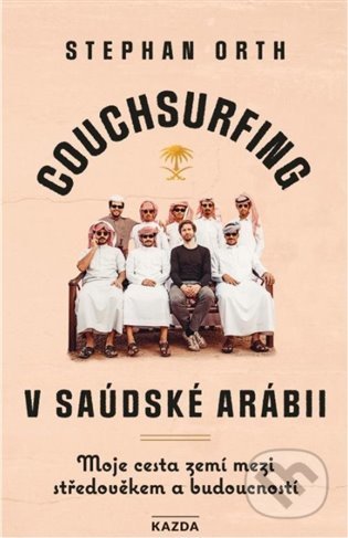 Kniha: Couchsurfing v Saudské Arábii (Stephan Orth). Nakladatelství KAZDA, 2021 Kniha: Couchsurfing v Saudské Arábii (Stephan Orth). Nakladatelství KAZDA, 2021