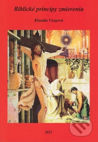 Kniha: Biblické princípy zmierenia (Klaudia Vargová). Klaudia Vargová, 2021 Kniha: Biblické princípy zmierenia (Klaudia Vargová). Klaudia Vargová, 2021