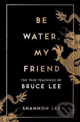 Kniha: Be Water, My Friend (Shannon Lee). Ebury, 2020 Kniha: Be Water, My Friend (Shannon Lee). Ebury, 2020