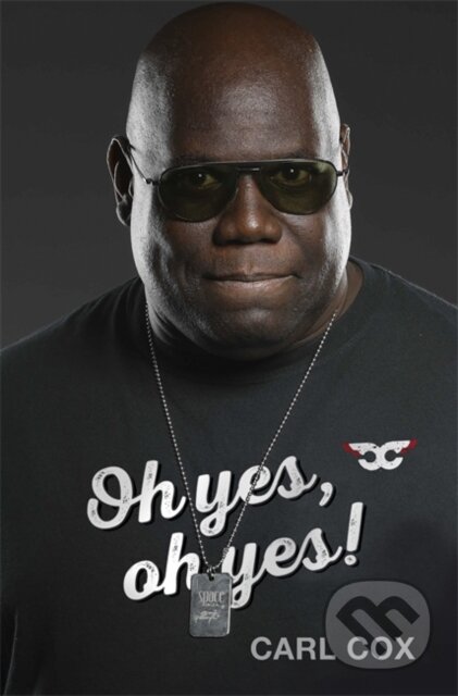 Kniha: Oh yes, oh yes! (Carl Cox). Orion, 2021 Kniha: Oh yes, oh yes! (Carl Cox). Orion, 2021