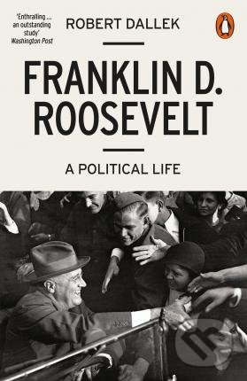 Franklin D. Roosevelt - Robert Dallek, Penguin Books, 2018