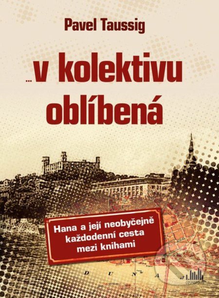 Kniha: V kolektivu oblíbená (Pavel Taussig). Cosmopolis, 2021 Kniha: V kolektivu oblíbená (Pavel Taussig). Cosmopolis, 2021