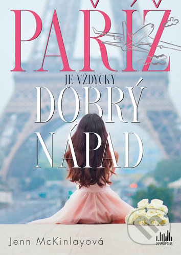 Kniha: Paříž je vždycky dobrý nápad (Jenn Mckinlay). Cosmopolis, 2021 Kniha: Paříž je vždycky dobrý nápad (Jenn Mckinlay). Cosmopolis, 2021