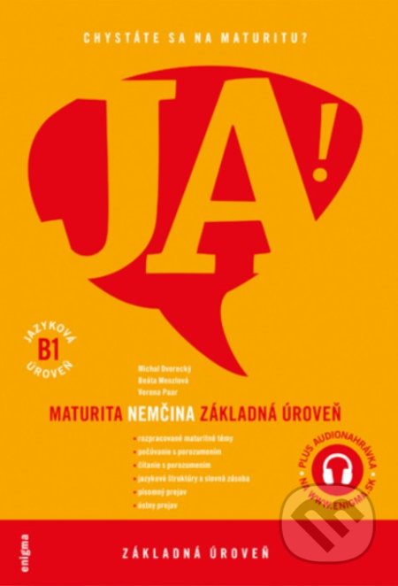 Kniha: JA! Nemčina - maturita - základná úroveň (B1) (Michal Dvorecký, Beáta Menzlová a Verena Paar). Enigma, 2021 Kniha: JA! Nemčina - maturita - základná úroveň (B1) (Michal Dvorecký, Beáta Menzlová a Verena Paar). Enigma, 2021