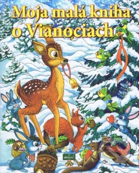 Kniha: Moja malá kniha o Vianociach (AlleGro). AlleGro, 2021 Kniha: Moja malá kniha o Vianociach (AlleGro). AlleGro, 2021