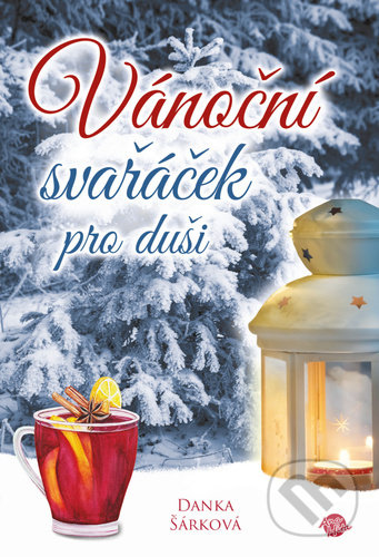 Kniha: Vánoční svařáček pro duši (Danka Šárková). Anahita, 2021 Kniha: Vánoční svařáček pro duši (Danka Šárková). Anahita, 2021